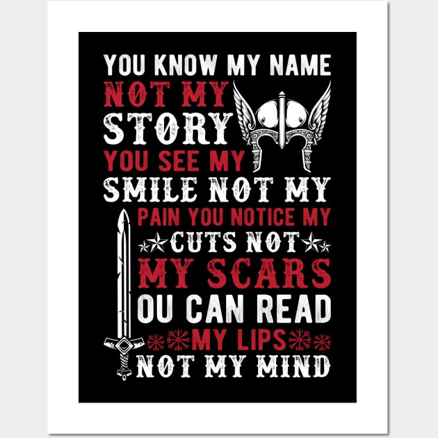 You know my name not my story, you see my smile not my pain you notice my cuts not my scars, you can read my lips not my mind Wall Art by Fun Planet